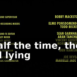 ♪ Half the time, they all lying ♪