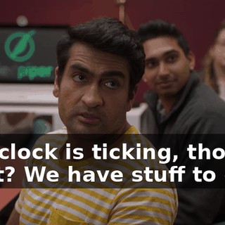 The clock is ticking, though, right? We have stuff to do.