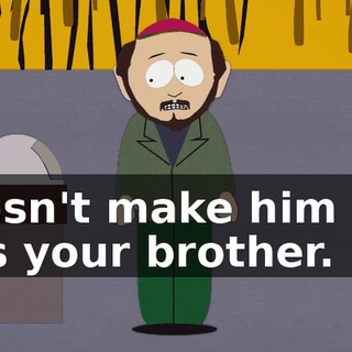 doesn't make him any less your brother.