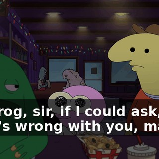 Mr. Frog, sir, if I could ask, like, what's wrong with you, man?