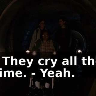 - They cry all the time. - Yeah.