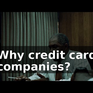 Why credit card companies?