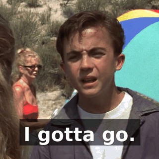 I gotta go.