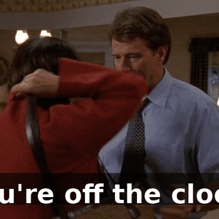 You're off the clock.