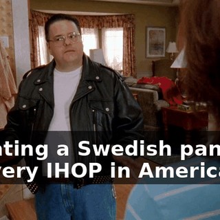 of eating a Swedish pancake in every IHOP in America.