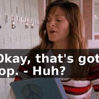- Okay, that's gotta stop. - Huh?