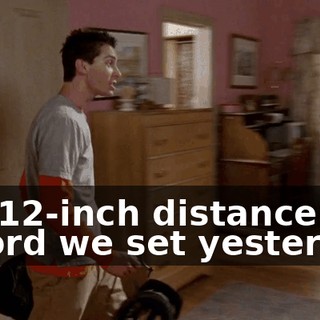 the 12-inch distance record we set yesterday.