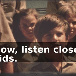 Now, listen close, kids.