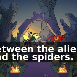 between the aliens and the spiders.