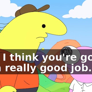 And I think you're gonna do a really good job.