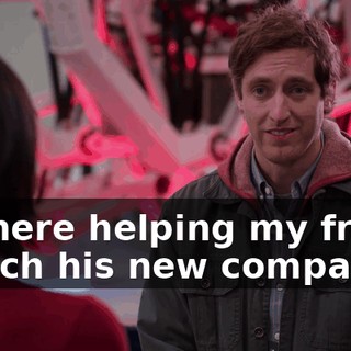 I'm here helping my friend launch his new company.