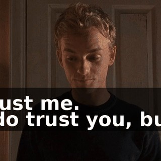 - Trust me. - I do trust you, but...