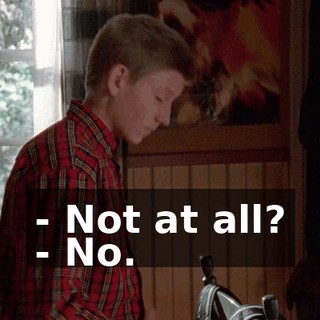 - Not at all? - No.
