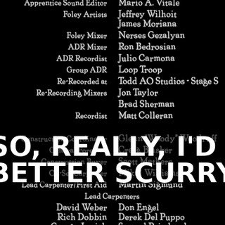 ♪ SO, REALLY, I'D BETTER SCURRY ♪