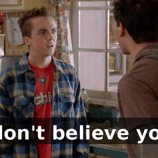 I don't believe you.