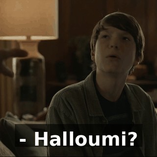 - Halloumi?