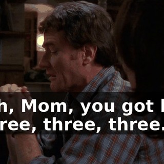 Yeah, Mom, you got him. - Three, three, three.