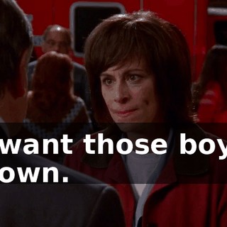 I want those boys down.