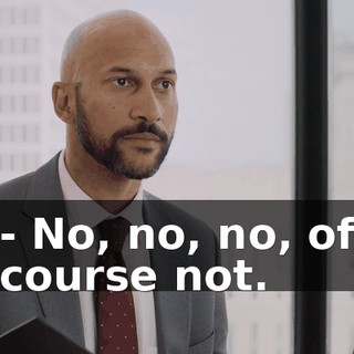- No, no, no, of course not.
