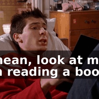 I mean, look at me-- I'm reading a book.