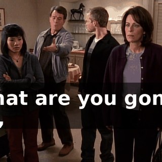 What are you gonna do,