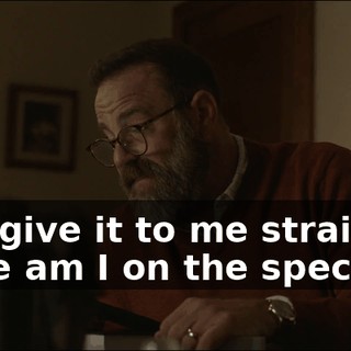 - Just give it to me straight. Where am I on the spectrum?