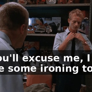 If you'll excuse me, I have some ironing to do.