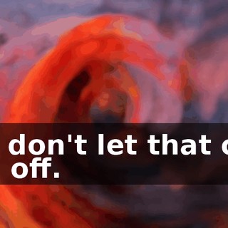 But don't let that cool you off.