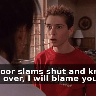 If a door slams shut and knocks them over, I will blame you.