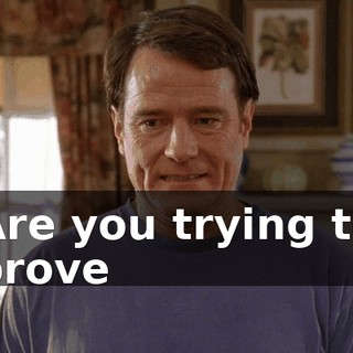 Are you trying to prove