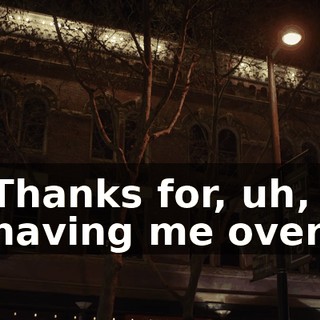 Thanks for, uh, having me over.