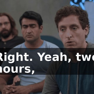 Right. Yeah, two hours,