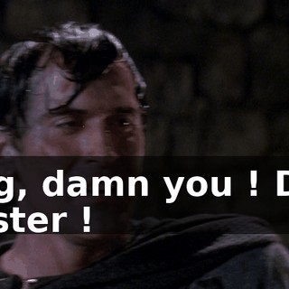 Dig, damn you ! Dig faster !