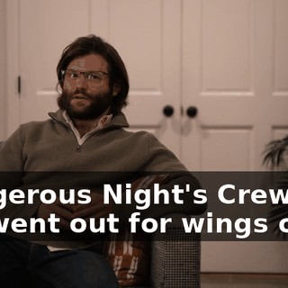 Dangerous Night's Crew? We went out for wings once.