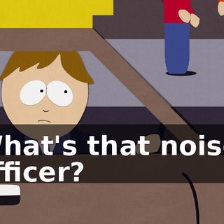What's that noise, officer?