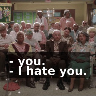 - you. - I hate you.