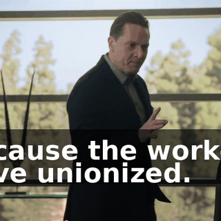 because the workers have unionized.