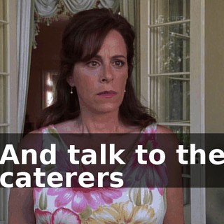 And talk to the caterers