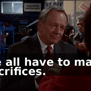 we all have to make sacrifices.