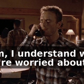 Mom, I understand what you're worried about.