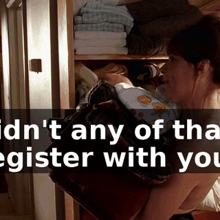 didn't any of that register with you?