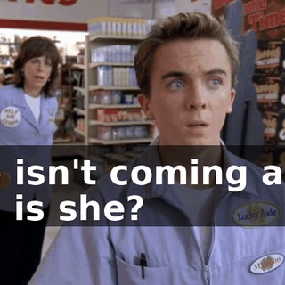 She isn't coming after me, is she?