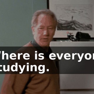 - Where is everyone? - Studying.