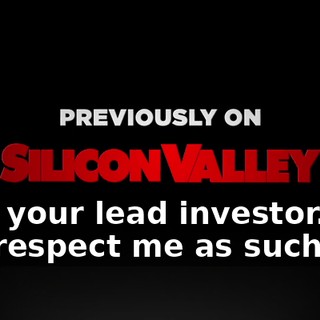 I am your lead investor. You will respect me as such.