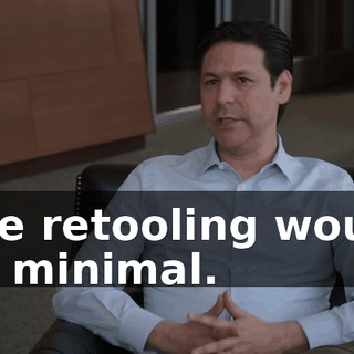 The retooling would be minimal.