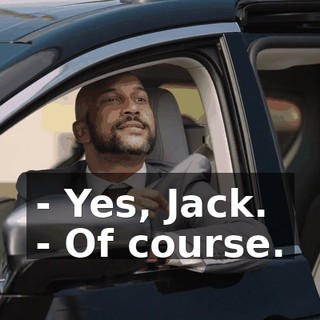 - Yes, Jack. - Of course.