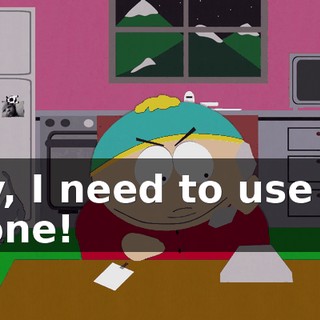 Hey, I need to use the phone!