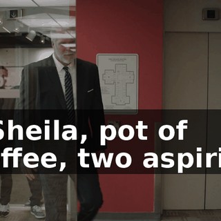 - Sheila, pot of coffee, two aspirin.