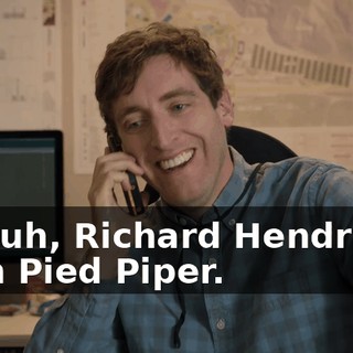 It's, uh, Richard Hendricks, from Pied Piper.