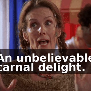 An unbelievable carnal delight.